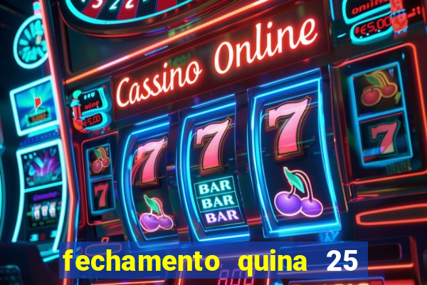 fechamento quina 25 garante quadra com